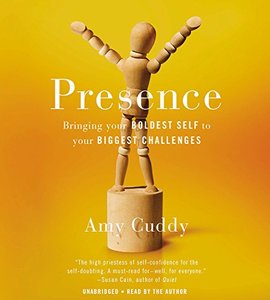 Presence: Bringing Your Boldest Self to Your Biggest Challenges [Audiobook]