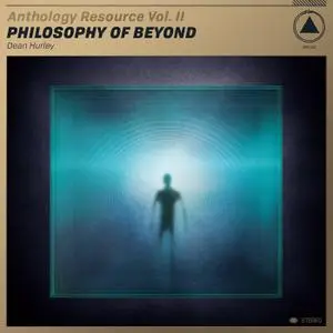 Dean Hurley - Anthology Resource Vol. II: Philosophy of Beyond (2019)