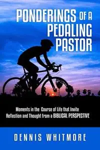 «Ponderings of a Pedaling Pastor» by Dennis Whitmore