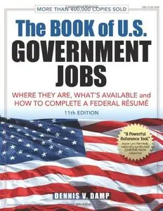 The Book of U.S. Government Jobs: Where They Are, What's Available, & How to Complete a Federal Resume