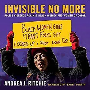 Invisible No More: Police Violence Against Black Women and Women of Color [Audiobook]
