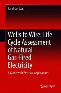 Wells to Wire: Life Cycle Assessment of Natural Gas-Fired Electricity