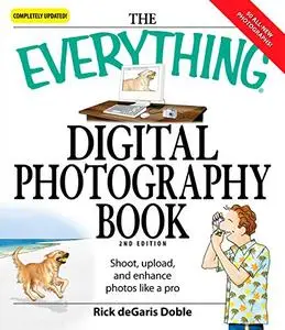 The Everything Digital Photography Book: Utilize the latest technology to take professional grade pictures