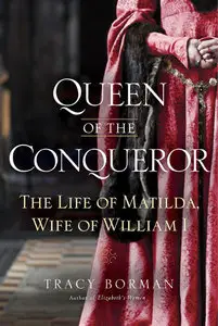Queen of the Conqueror: The Life of Matilda, Wife of William I (repost)