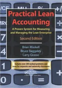 Practical Lean Accounting: A Proven System for Measuring and Managing the Lean Enterprise, Second Edition