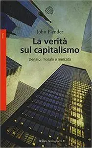 John Plender - La verità sul capitalismo. Denaro, morale e mercato (2016) [Repost]