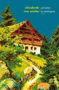 Elizabeth Von Arnim - Un'estate in montagna