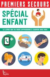 Collectif, "Premiers secours - Spécial enfant : Le livre qui va vous apprendre à sauver des vies"