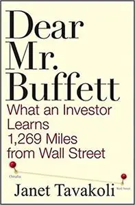 Dear Mr. Buffett: What an Investor Learns 1,269 Miles from Wall Street
