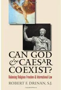 Can God & Caesar Coexist?: Balancing Religious Freedom and International Law