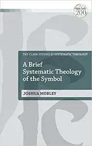 A Brief Systematic Theology of the Symbol