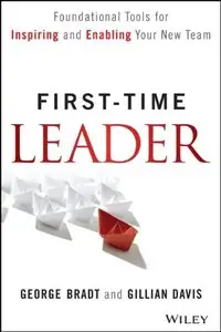 First-Time Leader: Foundational Tools for Inspiring and Enabling Your New Team