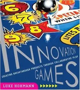 Innovation Games: Creating Breakthrough Products Through Collaborative Play (Repost)