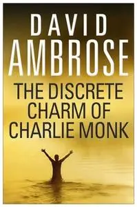 «The Discrete Charm Of Charlie Monk» by David Ambrose