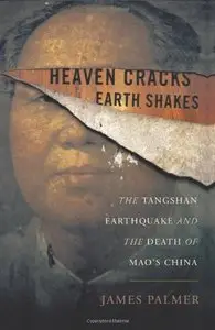 Heaven Cracks, Earth Shakes: The Tangshan Earthquake and the Death of Mao's China