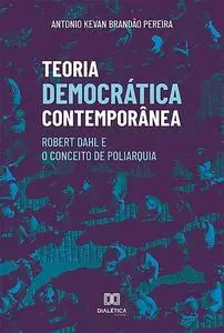 «Teoria Democrática Contemporânea» by Antonio Kevan Brandão Pereira