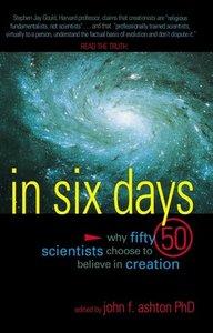 In Six Days: Why Fifty Scientists Choose to Believe in Creation (repost)