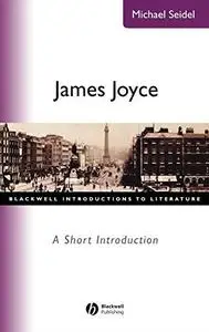 James Joyce: A Short Introduction (Blackwell Introductions to Literature)