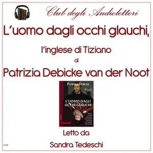 «L'uomo dagli occhi glauchi. L'inglese di Tiziano» by Patrizia Debicke Van Der Noot