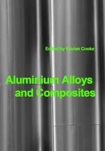 "Aluminium Alloys and Composites" ed. by Kavian Cooke