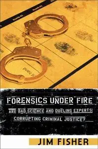 Forensics Under Fire: Are Bad Science and Dueling Experts Corrupting Criminal Justice?