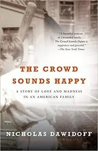 The Crowd Sounds Happy: A Story of Love and Madness in an American Family