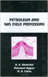 Petroleum and Gas Field Processing (Chemical Industries) by H.K. Abdel-Aal