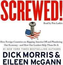 Screwed! by Dick Morris Read by Pete Larkin