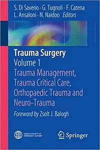 Trauma Surgery: Volume 1: Trauma Management, Trauma Critical Care, Orthopaedic Trauma and Neuro-Trauma