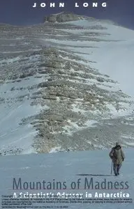 "Mountains of madness: a scientist’s odyssey in Antarctica" by John Long