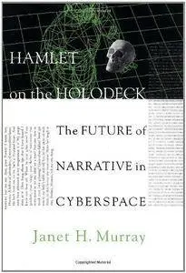 Hamlet on the holodeck : the future of narrative in cyberspace