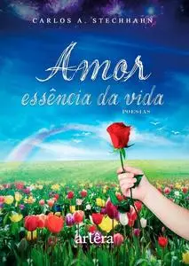 «Amor: Essência da Vida» by Carlos Alberto Stechhahn
