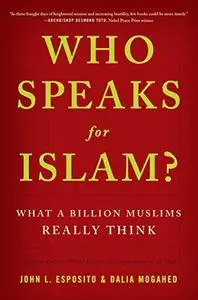 Who Speaks For Islam?: What a Billion Muslims Really Think