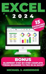 Excel 2024: Mastering Excel's Powerful Data Analysis Tools, Learn Advanced Techniques for Flawless Formulas