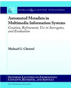 Automated Metadata in Multimedia Information Systems: Creation, Refinement, Use in Surrogates, and Evaluation (repost)