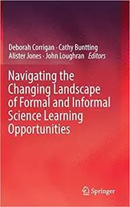 Navigating the Changing Landscape of Formal and Informal Science Learning Opportunities