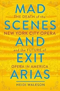 Mad Scenes and Exit Arias: The Death of the New York City Opera and the Future of Opera in America (Repost)