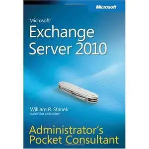 Microsoft Exchange Server 2010 Administrator's Pocket Consultant by William R. Stanek [Repost]