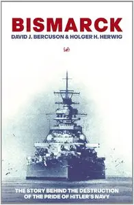 Bismarck: The Story Behind the Destruction of the Pride of Hitler's Navy (Repost)