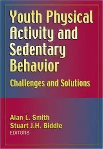 Youth Physical Activity and Sedentary Behavior: Challenges and Solutions (Repost)