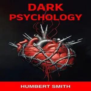 Dark Psychology: Safeguarding Your Mind Against Manipulation in an Uncertain World [Audiobook]