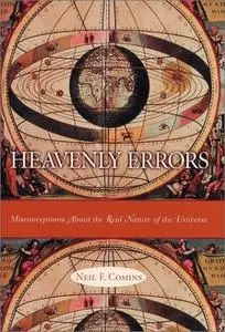 Heavenly Errors: Misconceptions about the Real Nature of the Universe