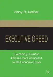 Executive Greed: Examining Business Failures that Contributed to the Economic Crisis