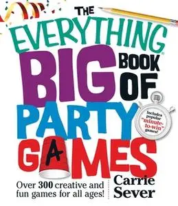 «The Everything Big Book of Party Games: Over 300 Creative and Fun Games for All Ages!» by Carrie Sever