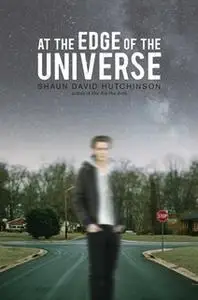 «At the Edge of the Universe» by Shaun David Hutchinson