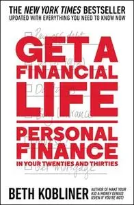 «Get a Financial Life: Personal Finance in Your Twenties and Thirties» by Beth Kobliner