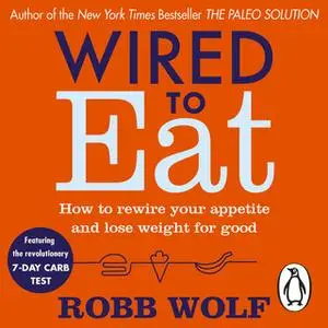 «Wired to Eat» by Robb Wolf