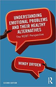 Understanding Emotional Problems and their Healthy Alternatives: The REBT Perspective 2nd Edition