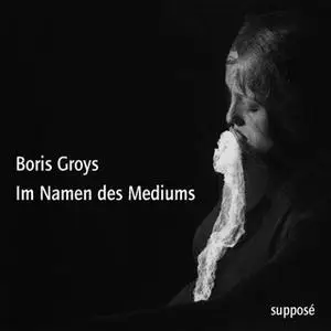 «Im Namen des Mediums» by Boris Groys,Thomas Knoefel