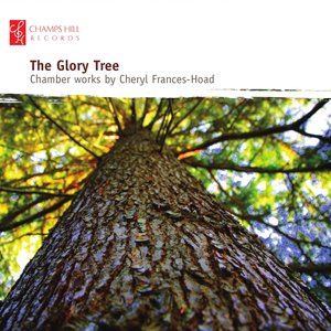 Cheryl Frances-Hoad - Chamber Works (The Glory Tree)